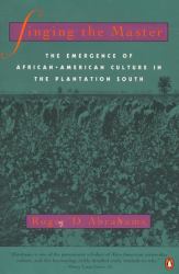 Singing the Master : The Emergence of African-American Culture in the PlantationSouth