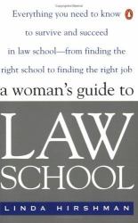 A Woman's Guide to Law School : Everything You Need to Know to Survive and Succeed in Law School--From Finding the Right School to Finding the Right Job