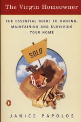 The Virgin Homeowner : The Essential Guide to Owning, Maintaining, and Surviving Your First Home