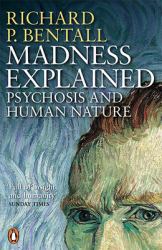 Madness Explained : Psychosis and Human Nature