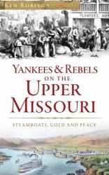 Yankees and Rebels on the Upper Missouri : Steamboats, Gold and Peace