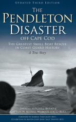 The Pendleton Disaster off Cape Cod : The Greatest Small Boat Rescue in Coast Guard History (Updated)