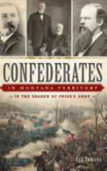 Confederates in Montana Territory : In the Shadow of Price's Army