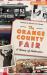 The : Orange County Fair: a History of Celebration