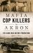 Mafia Cop Killers in Akron : The Gang War Before Prohibition