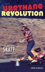 Urethane Revolution : The Birth of Skate--San Diego 1975