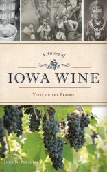 A History of Iowa Wine : Vines on the Prairie