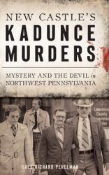 New Castle's Kadunce Murders : Mystery and the Devil in Northwest Pennsylvania