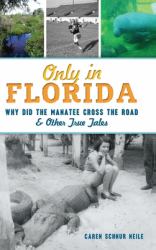 Only in Florida : Why Did the Manatee Cross the Road and Other True Tales