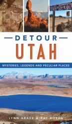 Detour Utah : Mysteries, Legends and Peculiar Places