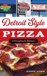 Detroit Style Pizza : A Doughtown History