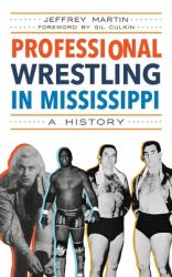 Professional Wrestling in Mississippi : A History