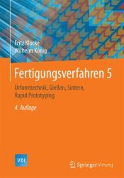 Fertigungsverfahren 5 : Urformtechnik, Gieben, Sintern, Rapid Prototyping