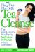 The 7-Day Flat-Belly Tea Cleanse : The Revolutionary New Plan to Melt up to 10 Pounds of Fat in Just One Week!