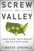 Screw the Valley : A Coast-To-Coast Tour of America's New Tech Startup Culture: New York, Boulder, Austin, Raleigh, Detroit, Las Vegas, Kansas City