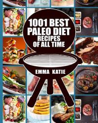 Paleo Diet : 1001 Best Paleo Diet Recipes of All Time (Paleo Diet, Paleo Diet for Beginners, Paleo Diet Cookbook, Paleo Diet Recipes, Paleo, Paleo Cookbook, Paleo Slow Cooker, Paleo Diet Meals)