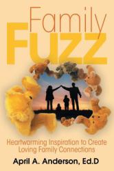 Family Fuzz : Heartwarming Inspiration to Create Loving Family Connections