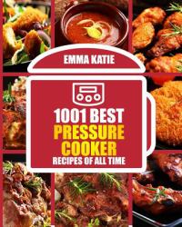 Pressure Cooker : 1001 Best Pressure Cooker Recipes of All Time