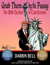 Grab Them by the Pussy : The 2016 Election in Cartoons