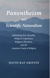 Panentheism and Scientific Naturalism : Rethinking Evil, Morality, Religious Experience, Religious Pluralism, and the Academic Study of Religion