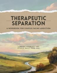 Therapeutic Separation : A Workbook for Couples Facing Addiction