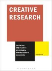 Creative Research : The Theory and Practice of Research for the Creative Industries