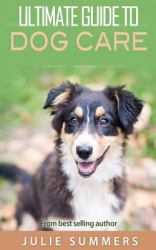 Ultimate Guide to Dog Care : 3 Manuscripts