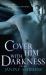 Cover Him with Darkness : A Romance