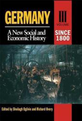 Germany Vol. 3 : A New Social and Economic HistoryVolume 3: since 1800 EA