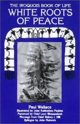 White Roots of Peace : The Iroquois Book of Life