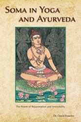 Soma in Yoga and Ayurveda : Secrets of Rejuvenation and Immortality