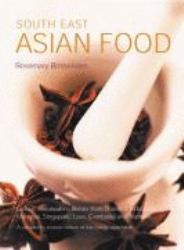 South East Asian Food : Classic and Modern Dishes from Thailand, Indonesia, Malaysia, Singapore, Laos, Cambodia and Vietnam