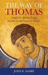 The Way of Thomas : Nine Insights for Enlightened Living from the Secret Sayings of Jesus