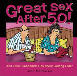 Great Sex After 50! : And Other Outlandish Lies about Getting Older