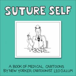 Suture Self : A Book of Medical Cartoons by New Yorker Cartoonist Leo Cullum