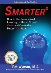 Smarter ² : How to Use Personalized Learning to Master School Faster and Create the Future YOU Want!