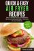 Quick and Easy Air Fryer Recipes: over 30 Healthy Recipes to Grill and Fry Your Fa