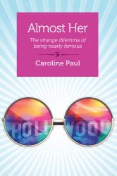 Almost Her : The Strange Dilemma of Being Nearly Famous