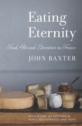 Eating Eternity : Food, Art and Literature in France