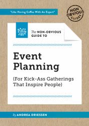 The Non-Obvious Guide to Event Planning (for Kick-Ass Gatherings That Inspire People)