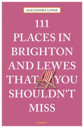 111 Places in Brighton and Lewes You Shouldn't Miss