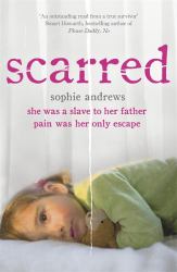 Scarred : She Was a Slave to Her Father. Pain Was Her Only Escape