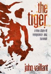 The Tiger : A True Story of Vengeance and Survival