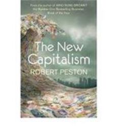 The New Capitalism : How and Why the Economic World Has Changed Forever - And How It Affects Us All