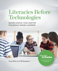 Literacies Before Technologies : Making Digital Tools Matter for Middle Grades Learners