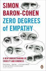 Zero Degrees of Empathy : A New Understanding of Human Cruelty and Kindness