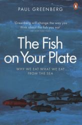 The Fish on Your Plate : Why We Eat What We Eat from the Sea