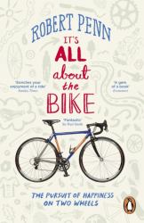 It's All about the Bike : The Pursuit of Happiness on Two Wheels