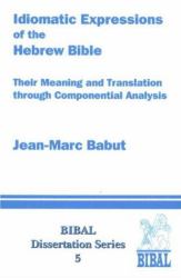 Idiomatic Expression : The Idiomatic Expression of the Hebrew Bible