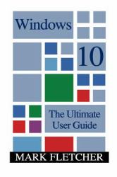 Windows 10: the Ultimate User Guide : (Windows 10 Manual, Windows 10 User Manual)